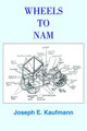 Wheels to Nam by Joseph E. Kaufmann 9781418467807