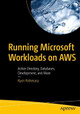 Running Microsoft Workloads on AWS: Active Directory, Databases, Development, and More by Ryan Pothecary 9781484266274