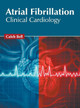 Atrial Fibrillation: Clinical Cardiology by Caleb Bell 9781632425997