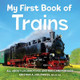 My First Book of Trains: All about Locomotives and Railcars for Kids by Kristina A Holzweiss