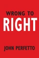 Wrong To Right by John Perfetto 9781439259177