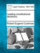 Leading Constitutional Decisions. by Robert Eugene Cushman 9781240127726