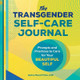 The Transgender Self-Care Journal: Prompts and Practices to Care for Your Beautiful Self by Andrew Maxwell Triska 9781648763182