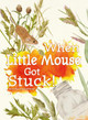 When Little Mouse Got Stuck by Ruth Owen