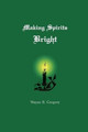 Making Spirits Bright by Wayne R Gregory 9781439238769