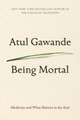 Being Mortal: Medicine and What Matters in the End by Atul Gawande 9781594139246