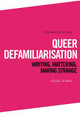 Queer Defamiliarisation: Writing, Mattering, Making Strange by Helen Palmer