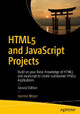 HTML5 and JavaScript Projects: Build on your Basic Knowledge of HTML5 and JavaScript to Create Substantial HTML5 Applications by Jeanine Meyer 9781484238639