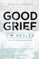 Good Grief I'm Healed: Hurt in the World, Healed by the Word by Christy Austin 9781736391600