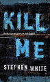 Kill Me Stephen White 9780751536294