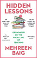 Hidden Lessons: Growing Up on the Frontline of Teaching Mehreen Baig 9781529383065