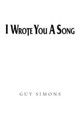 I Wrote You a Song by Guy Simons 9781452530918