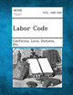 Labor Code by Statutes Etc California Laws 9781287343578