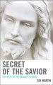 Secret of the Savior: The Myth of the Messiah in Mark by Sid Martin 9780761861454