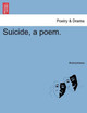 Suicide, a Poem. by Anonymous 9781241540920