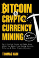 Bitcoin and Cryptocurrency Mining for Beginners: Earn Passive Income and Make Money While You Sleep from Mining Bitcoin, Ethereum and Other Crypto Altcoins by Thomas Kain 9781774341353