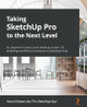 Taking SketchUp Pro to the Next Level: Your guide to moving beyond the basic capabilities and developing custom modeling workflows by Aaron Dietzen 9781803242699