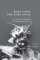 Born Upon the Dark Spear by Ahmad Shamlu 9781940625164