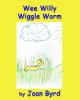 Wee Willy Wiggle Worm by Joan Byrd 9781630665081
