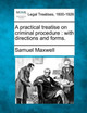 A Practical Treatise on Criminal Procedure: With Directions and Forms. by Samuel Maxwell 9781240151394