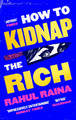 How to Kidnap the Rich by Rahul Raina