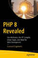 PHP 8 Revealed: Use Attributes, the JIT Compiler, Union Types, and More for Web Development  by Gunnard Engebreth 9781484268179