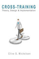 Cross-Training: Theory, Design & Implementation by Clive S Michelsen 9781419663659