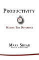 Productivity: Making the Difference by Mark Shead 9781945121005