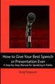 How to Give Your Best Speech or Presentation Ever: A Step-by-Step Manual for Speaking in Public by Greg Ferguson 9781439233337