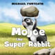 Mojoe the Super Rabbit by Michael Forteath