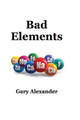 Bad Elements by Gary Alexander 9781945772023