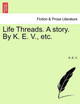Life Threads. a Story. by K. E. V., Etc. by K E V 9781241102616