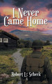 I Never Came Home by Robert Scheck 9781947765320