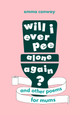 Will I Ever Pee Alone Again?: Poems for mums Emma Conway 9781408726495
