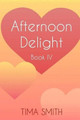 Afternoon Delight: Book Four by Tima Smith 9781944932183