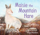 Maisie the Mountain Hare by Lynne Rickards