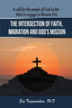 The Intersection of Faith, Migration and God's Mission: A call for the people of God in the West to engage in Mission Dei by Eric Tangumonkem 9781947662605