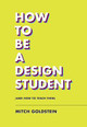 How To Be A Design Student (and How to Teach Them) by Mitch Goldstein