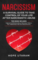 Narcissism: A SURVIVAL GUIDE TO TAKE CONTROL OF YOUR LIFE AFTER NARCISSISTIC ABUSE THIS BOOK INCLUDES: Healing From Emotional Abuse, Narcissistic Mothers, Toxic Relationships, Narcissist Abuse Recovery by Hope Utaram 9781953926111