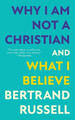 Why I Am Not a Christian and What I Believe (Warbler Classics Annotated Edition) by Bertrand Russell 9781962572194