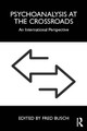 Psychoanalysis at the Crossroads: An International Perspective Fred Busch (Training and Supervising Analyst, Boston Psychoanalytic Institute and Society) 9781032375502
