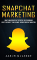 Snapchat Marketing: How to Make Snapchat Effective for Your Brand (How to Skyrocket Your Business Through Snapchat Marketing) by Aaron McLaren 9781774857434