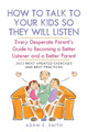 How to Talk to Your Kids so They Will Listen: Every Desperate Parent's Guide to Becoming a Better Listener and a Better Parent by Adam E Smith 9781777673819