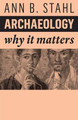 Archaeology: Why It Matters Ann B. Stahl (Binghampton University SUNY) 9781509549870