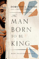 The Man Born to Be King – Wade Annotated Edition by Dorothy L. Sayers