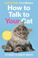 How to Talk to Your Cat: From the bestselling author of The Cat Whisperer by Claire Bessant