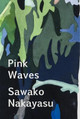 Pink Waves by Sawako Nakayasu