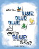 What Is Blue Blue Blue-What Is Blue to You by Crystal Horton 9781682898215