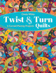 Twist & Turn Quilts: 6 Curved-Piecing Projects by Cinzia White