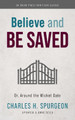 Believe and Be Saved: Or, Around the Wicket Gate by Charles H Spurgeon 9781622456451